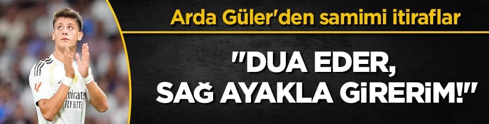 Arda Güler: "Sahaya sağ ayakla girer, dualar ederim"