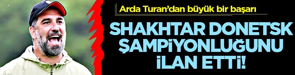  Arda Turan yönetimindeki Shakhtar Donetsk, Ukrayna Premier Ligi'nde şampiyon oldu