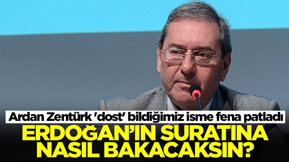 Ardan Zentürk 'dost' bildiğimiz isme fena patladı: Edoğan'ın yüzüne nasıl bakacaksın