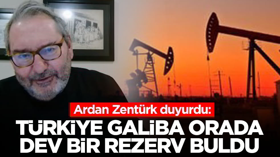 Ardan Zentürk duyurdu: Türkiye galiba orada dev bir rezerv buldu