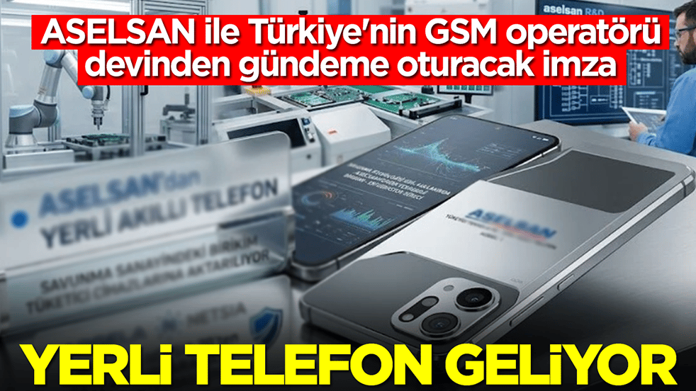 ASELSAN ile Türkiye'nin GSM operatörü devinden gündeme oturacak imza: Yerli telefon üretecekler