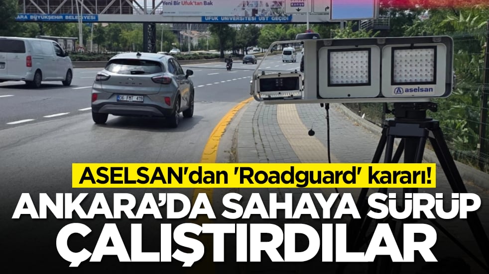 ASELSAN'dan 'Roadguard' kararı: Ankara'da sahaya sürüp çalıştırdılar