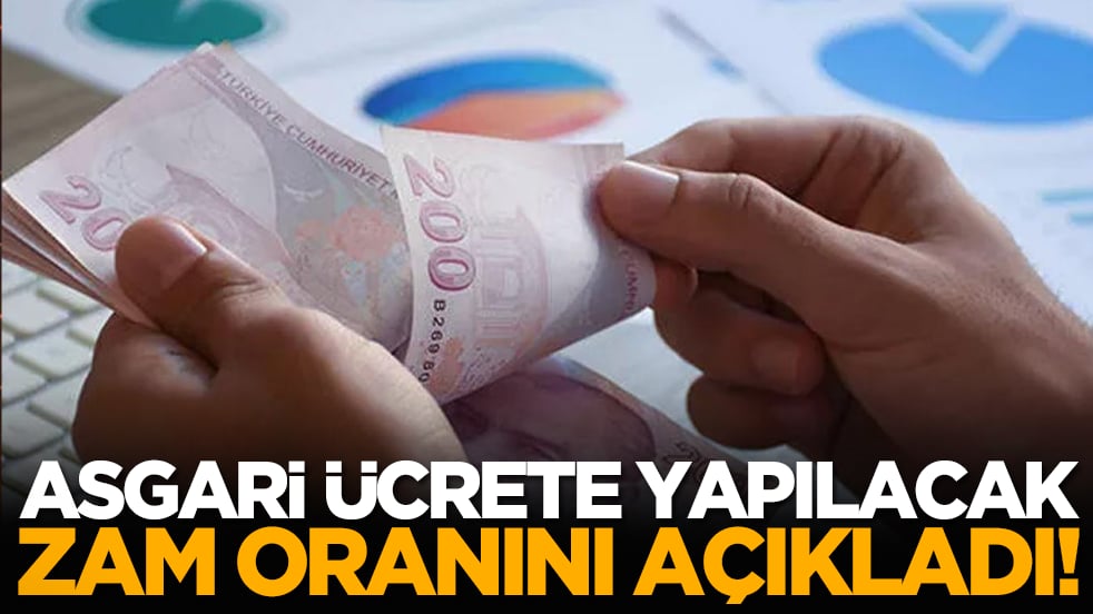 Asgari ücrete yapılacak zam oranını açıkladı!