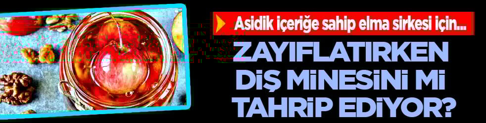 Asidik etkisi peki... Zayıflatırken diş minesini mi tahrip ediyor? İşte o elma sirkesi araştırması