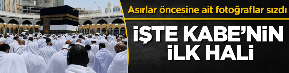 Asırlar öncesine ait fotoğraflar sızdı! İşte Kabe’nin ilk hali