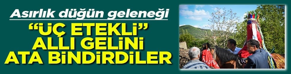 Asırlık düğün geleneği Üç etekli allı gelini ata bindirdiler