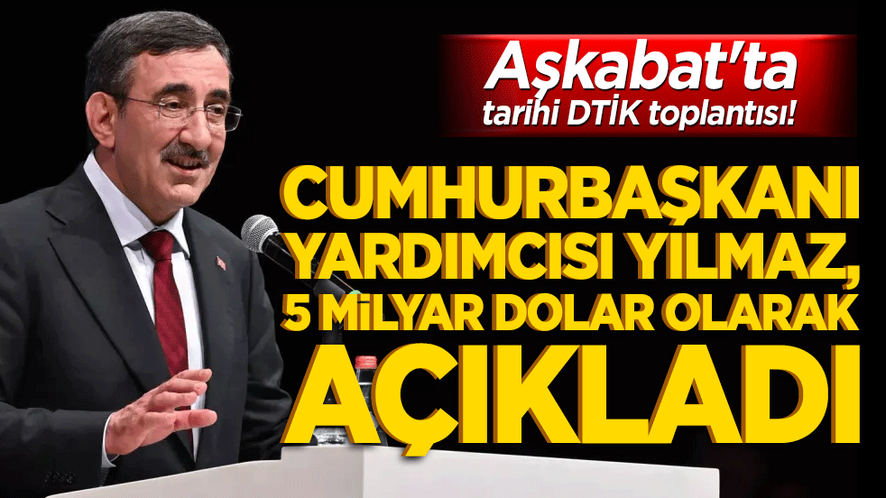 Aşkabat'ta tarihi DTİK toplantısı! Cumhurbaşkanı Yardımcısı Yılmaz, Türkmenistan ile hedefi 5 milyar dolar olarak açıkladı