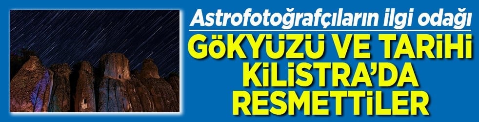 Astro fotoğrafçıların ilgi odağı Gökyüzü ve tarihi Kilistra’da resmettiler