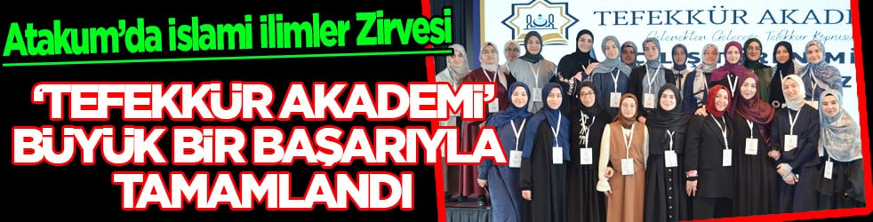 Atakum’da İslami İlimler Zirvesi: 'Tefekkür Akademi' Büyük Bir Başarıyla Tamamlandı