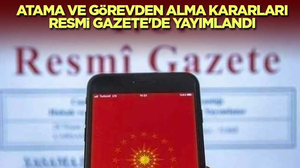 Atama ve görevden alma kararları Resmi Gazete'de yayımlandı