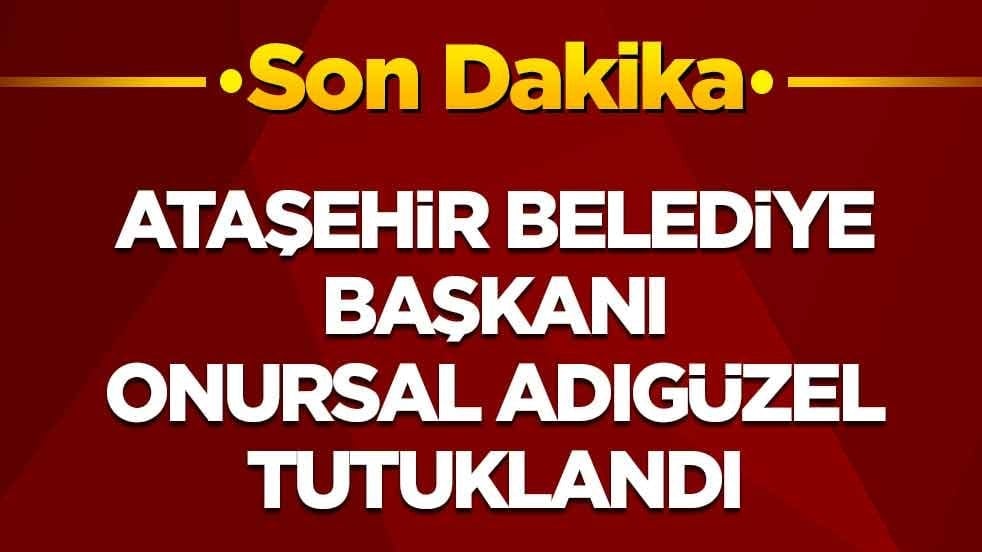 Ataşehir Belediye Başkanı Onursal Adıgüzel tutuklandı