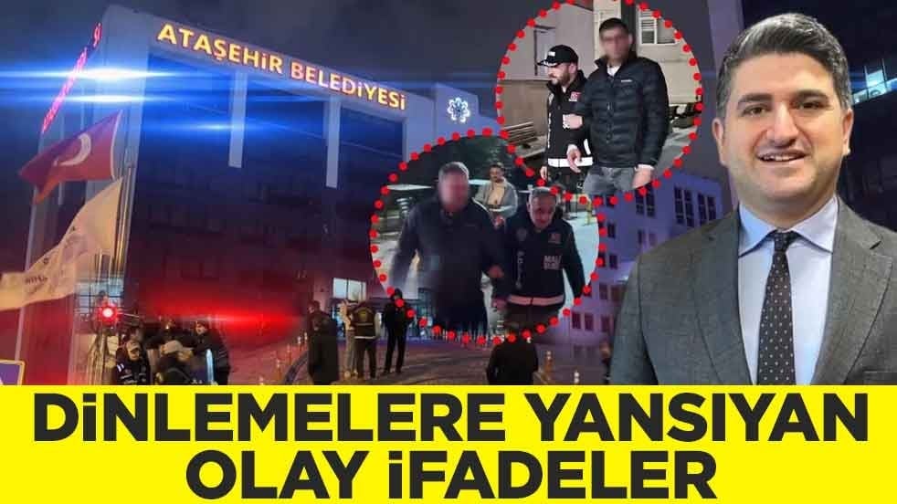Ataşehir soruşturmasında dinlemelere yansıyan olay ifadeler