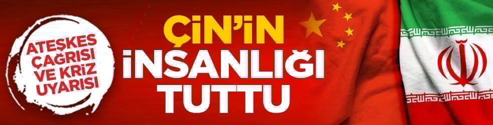 Ateşkes çağrısı ve kriz uyarısı: Çin’in insanlığı tuttu