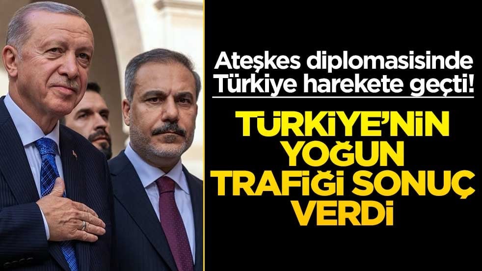 Ateşkes diplomasisinde Türkiye harekete geçti! Türkiye’nin yoğun trafiği sonuç verdi