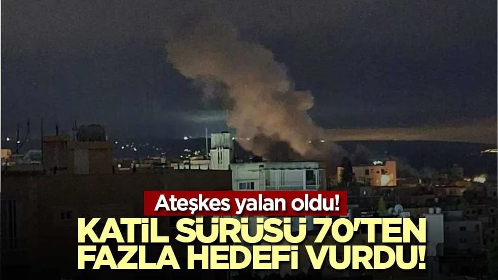 Ateşkes yalan oldu! Katil sürüsü 70'ten fazla hedefi vurdu!