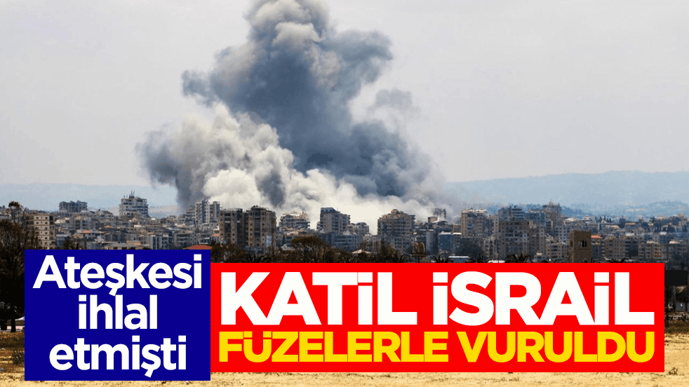 Ateşkesi ihlal etmişti! Katil İsrail füzelerle vuruldu