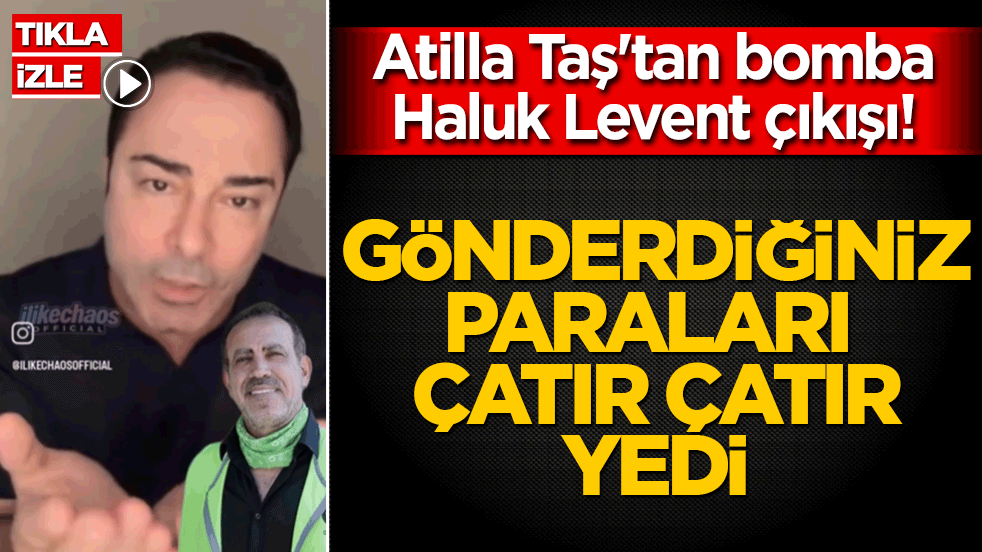 Atilla Taş'tan bomba Haluk Levent çıkışı! Gönderdiğiniz paraları özel uçaklarda yedi!