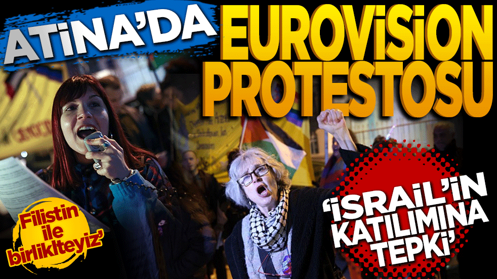 Atina'da Eurovision protestosu: İsrail'in katılımına tepki