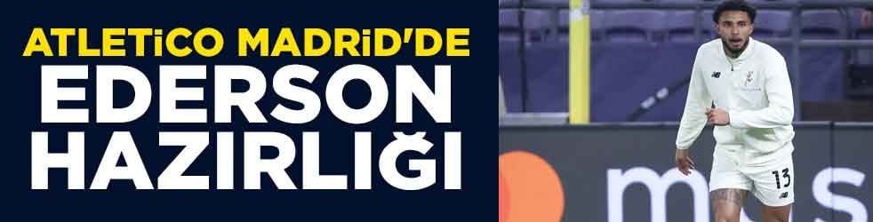 Atletico Madrid'de Ederson hazırlığı