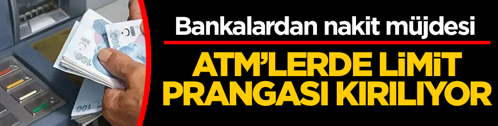 ATM’lerde limit prangası kırılıyor: Bankalardan nakit müjdesi