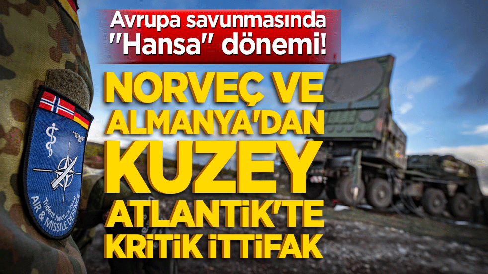 Avrupa savunmasında "Hansa" dönemi! Norveç ve Almanya'dan Kuzey Atlantik'te kritik ittifak