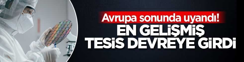Avrupa sonunda uyandı! En gelişmiş tesis devreye girdi