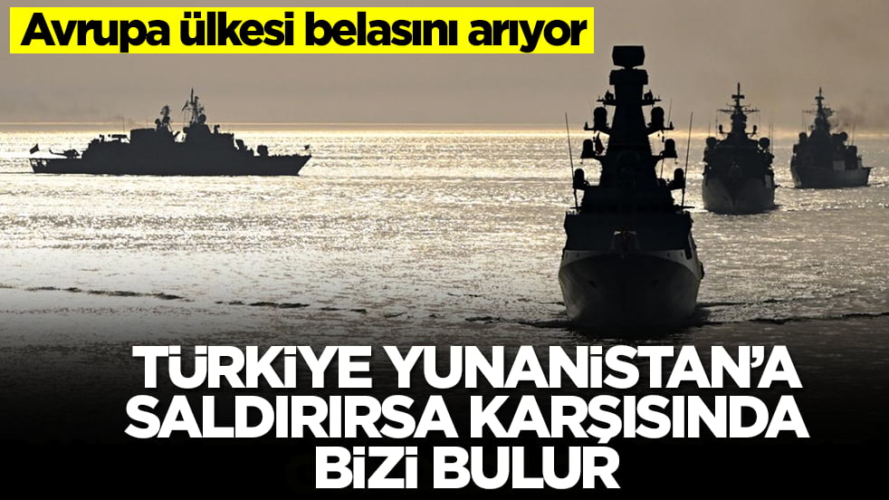Avrupa ülkesi belasını arıyor: Türkiye Yunanistan'a saldırırsa karşılarında bizi bulur