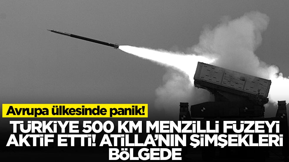 Avrupa ülkesinde panik! Türkiye 500 km menzilli füze sistemini aktif etti: Atilla'nın şimşekleri bölgede