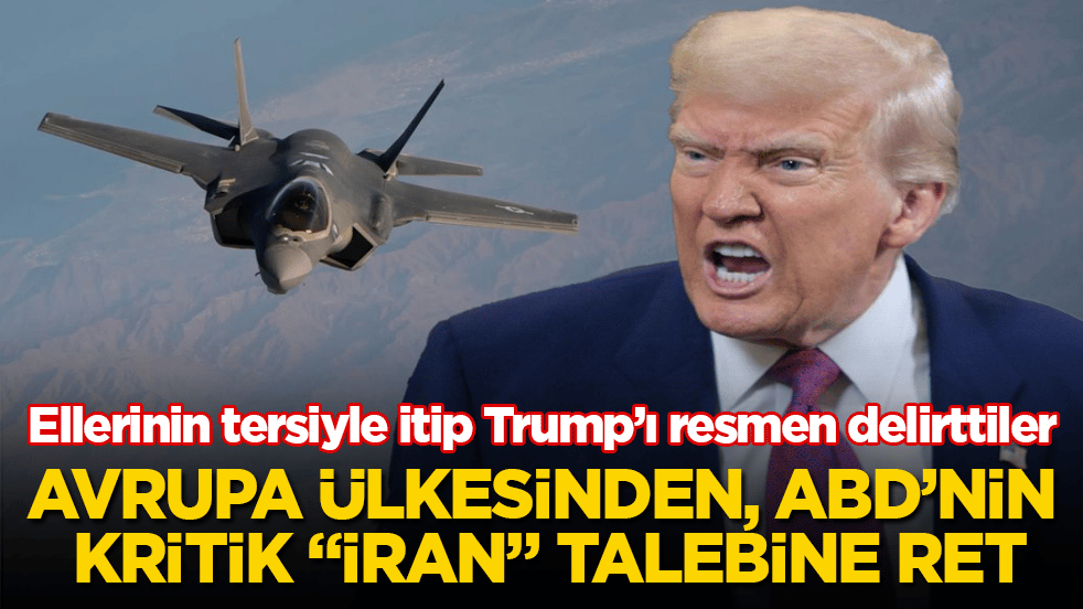 Avrupa ülkesinden, ABD’nin kritik "İran" talebine ret! Ellerinin tersiyle itip Trump’ı resmen delirttiler