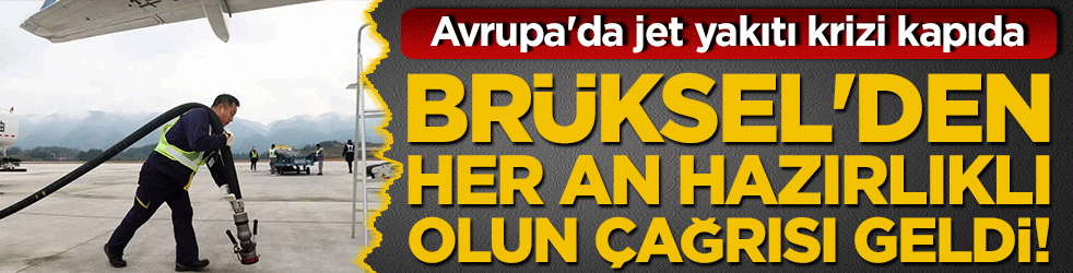 Avrupa'da jet yakıtı krizi kapıda! Dev hava yolu şirketleri uçuşları iptal ediyor, Brüksel'den her an hazırlıklı olun çağrısı geldi!