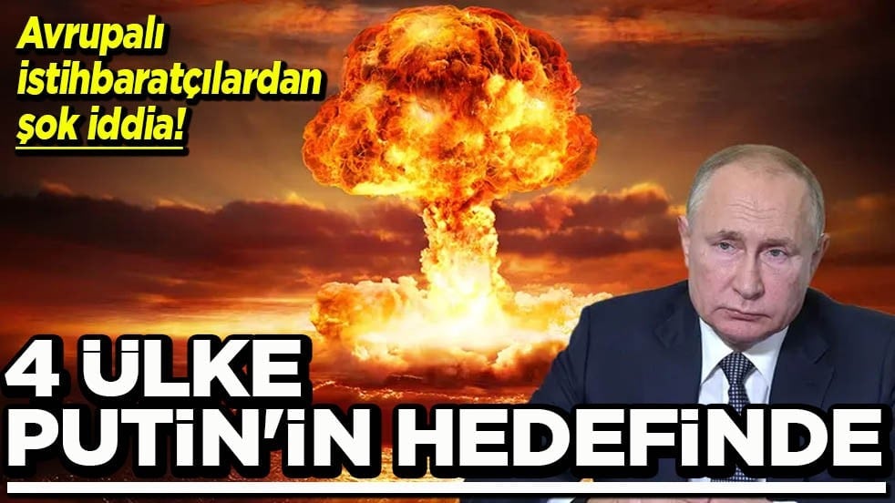 Avrupalı istihbaratçılardan şok iddia 4 ülke Putin’in hedefinde