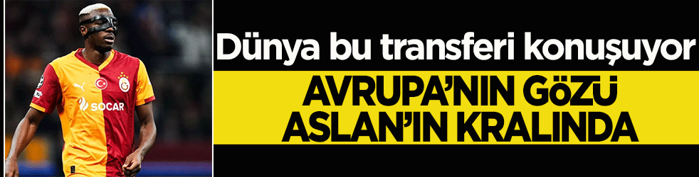 Avrupa'nın gözü Aslan’ın kralında: Osimhen, Premier Lig için biçilmiş kaftan