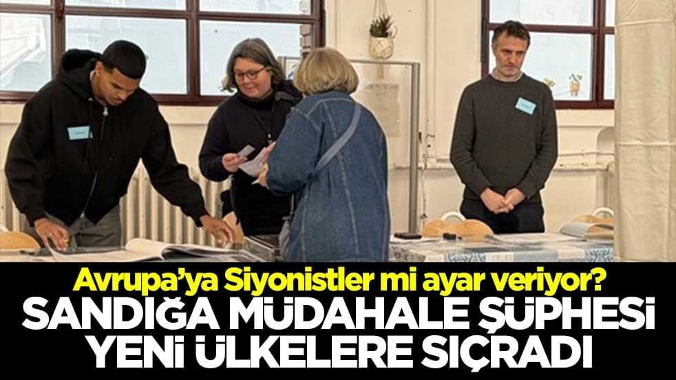 Avrupa’ya Siyonistler mi ayar veriyor? Sandığa müdahale şüphesi yeni ülkelere sıçradı