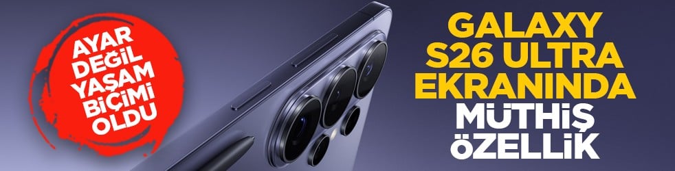 Ayar değil yaşam biçimi oldu: Galaxy S26 Ultra ekranında müthiş özellik