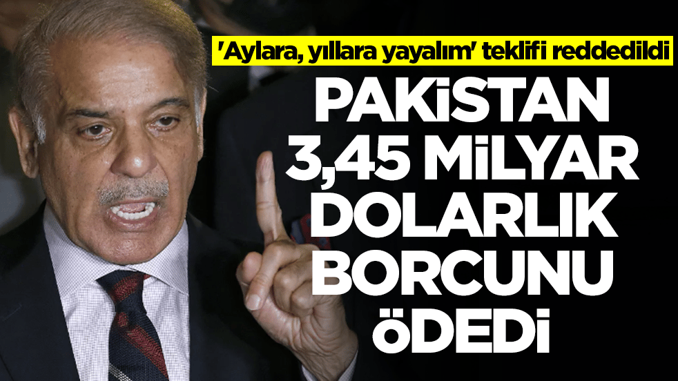 'Aylara, yıllara yayalım' teklifi reddedildi: Pakistan 3,45 milyar dolarlık borcunu ödedi