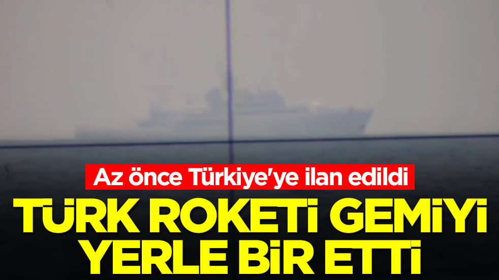 Az önce Türkiye'ye ilan edildi: Türk roketi gemiyi yerle bir etti