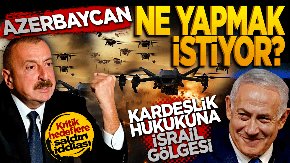 Azerbaycan ne yapmak istiyor? Kardeşlik hukukunda "İsrail" gölgesi uyarısı