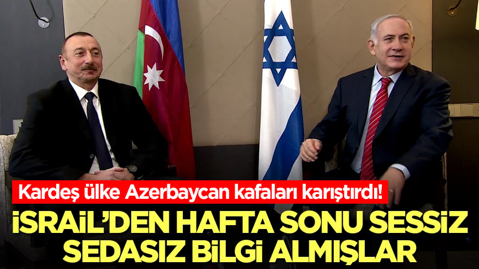 Azerbaycan'ın Türkiye tutumu kafaları karıştırdı: İsrail'den hafta sonu sessiz sedasız bilgi almışlar