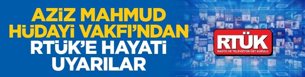 Aziz Mahmud Hüdayi Vakfı’ndan RTÜK’e hayati uyarılar