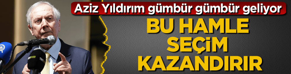 Aziz Yıldırım gümbür gümbür geliyor! Bu hamle seçim kazandırır