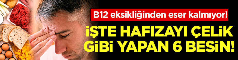 B12 eksikliğinden eser kalmıyor! İşte hafızayı çelik gibi yapan 6 besin!