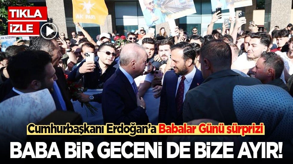 Baba bir geceni de bize ayır! Cumhurbaşkanı Erdoğan’a Babalar Günü sürprizi