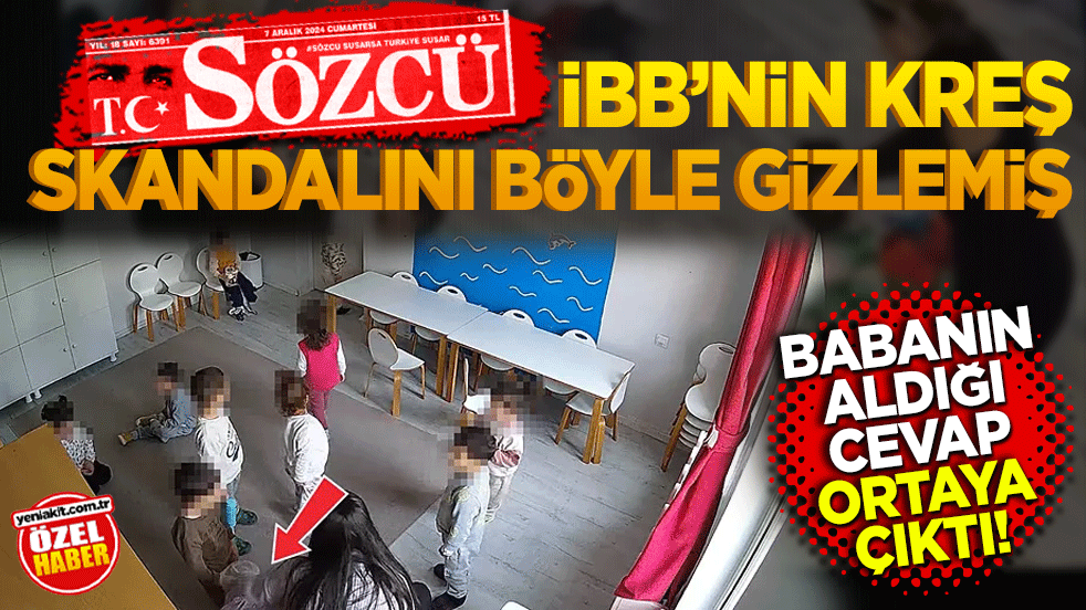 Babanın aldığı cevap ortaya çıktı! Sözcü İBB’nin kreş skandalını böyle gizlemiş