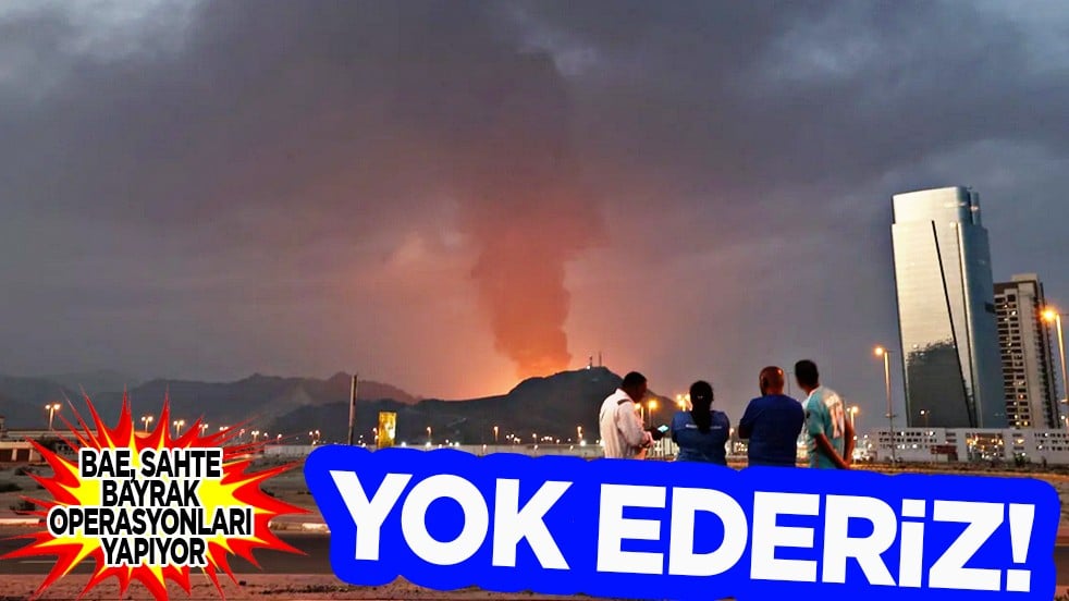 BAE, sahte bayrak operasyonları yapıyor! Kara işgali başlarsa BAE’yi yok ederiz