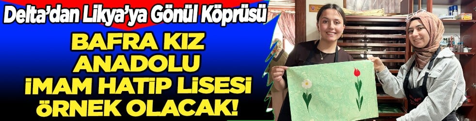 Bafra Kız Anadolu İmam Hatip Lisesinin koordinatörlüğünde yürütülen Delta’dan Likya’ya Gönül Köprüsü...