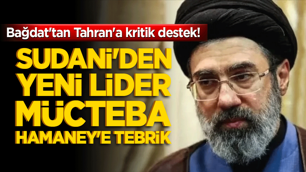 Bağdat'tan Tahran'a kritik destek! Sudani'den yeni lider Mücteba Hamaney'e tebrik