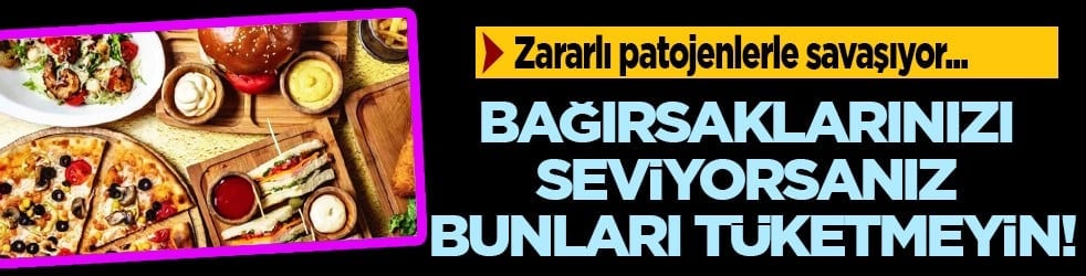 Bağırsaklarınızı seviyorsanız bunları tüketmeyin: Zararlı patojenlerle savaştığı...
