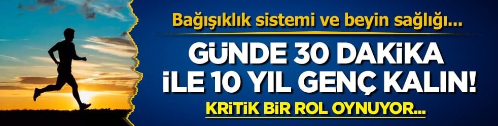 Bağışıklık sistemi ve beyin sağlığı: Günde 30 dakika ile 10 yıl genç kalmak mümkün