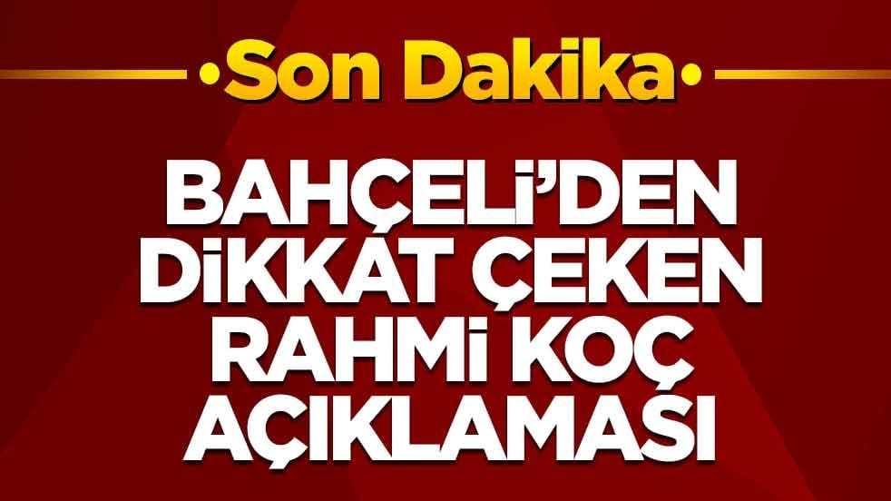 Bahçeli'den dikkat çeken Rahmi Koç açıklaması