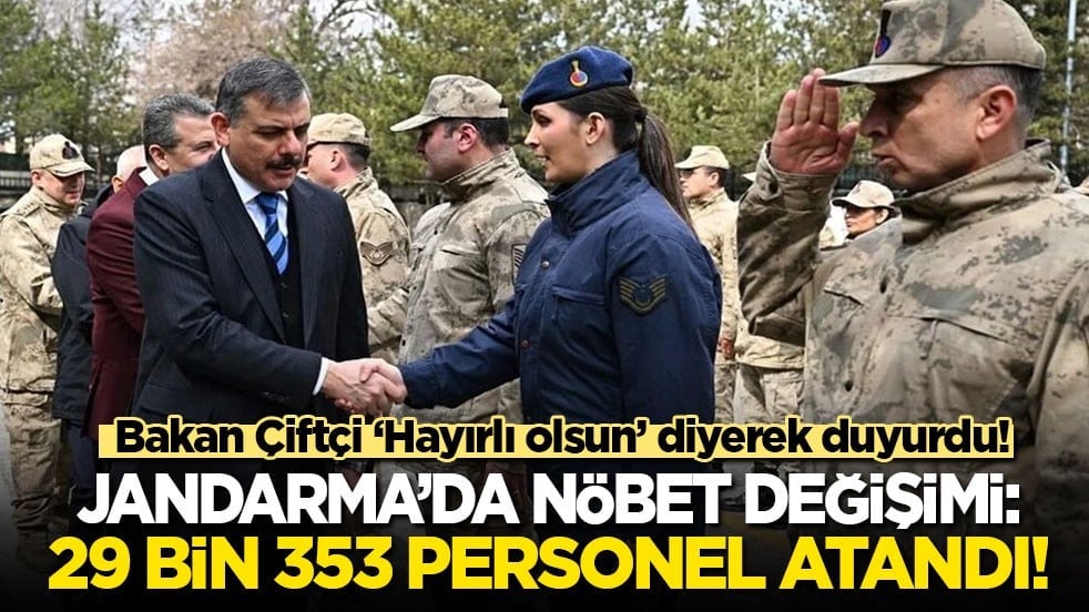 Bakan Çiftçi 'Hayırlı olsun' diyerek duyurdu! Jandarma’da nöbet değişimi: 29 bin 353 personel atandı!